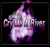   Cry Me A River